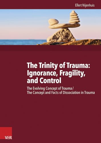 The Trinity of Trauma: Ignorance, Fragility, and Control: The Evolving Concept of Trauma / The Concept and Facts of Dissociation in Trauma